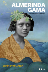 Free epubs books to download Almerinda Gama: A sufragista negra by Cibele Tenório, Paula Carvalho 9786556928340