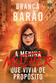 Title: A mulher que vivia de propósito, Author: Branca Barão