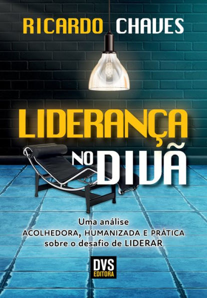 Liderança no Divã: uma análise acolhedora, humanizada e prática sobre o desafio de liderar