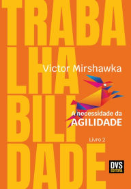 Title: Trabalhabilidade: A Necessidade da Agilidade, Author: Victor Mirshawka