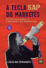 A Tecla SAP do Marketês: Desmistificando a linguagem do Marketing