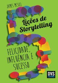 Title: 5 Lições de Storytelling: Felicidade, Influência e Sucesso, Author: James McSill