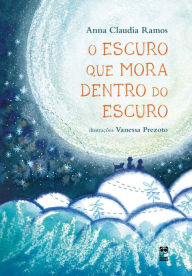 Title: O escuro que mora dentro do escuro, Author: Anna Claudia Ramos