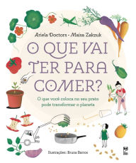 Title: O que vai ter para comer?: O que você coloca no seu prato pode transformar o planeta, Author: Ariela Doctors