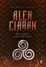 Title: ?Alek Ciaran - Do lado mais escuro - volume 2, Author: Shirley Souza