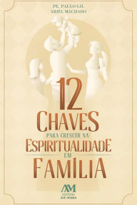 Title: 12 chaves para crescer na espiritualidade em família, Author: Paulo Gil