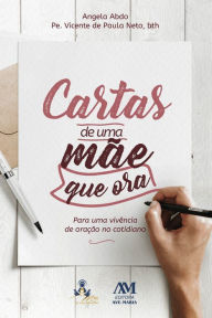 Title: Cartas de uma mãe que ora: Para uma vivência de oração no cotidiano, Author: Angela Abdo