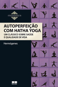 Title: Autoperfeição com Hatha Yoga, Author: José Hermógenes