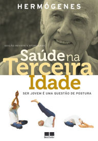 Title: Saúde na terceira idade (Edição revista): Ser jovem é uma questão de postura, Author: Hermógenes