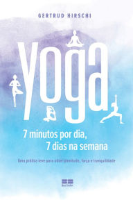 Title: Yoga: 7 minutos por dia, 7 dias por semana, Author: Gertrud Hirschi