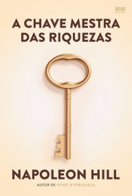 Title: A chave mestra das riquezas, Author: Napoleon Hill