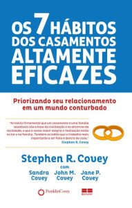 Title: Os 7 hábitos dos casamentos altamente eficazes: Priorizando seu casamento em um mundo conturbado, Author: Stephen R. Covey