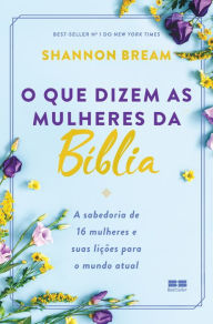 Title: O que dizem as mulheres da Bíblia, Author: Shannon Bream