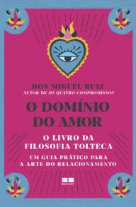 Title: O domínio do amor: Um guia prático para a arte do relacionamento, Author: don Miguel Ruiz