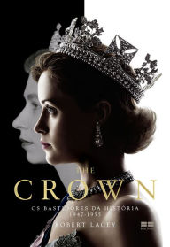 Title: The Crown: Os bastidores da História (1947-1955), Author: Robert Lacey