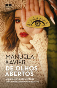 Title: De olhos abertos: Uma história não contada sobre relacionamento abusivo, Author: Manuela Xavier