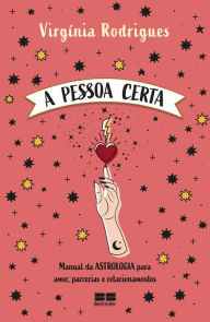 Title: A pessoa certa: Manual da astrologia para amor, parcerias e relacionamentos, Author: Virgínia Rodrigues