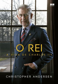 Title: O rei: A vida de Charles III, Author: Christopher Andersen