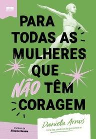 Title: Para todas as mulheres que não têm coragem, Author: Dani Arrais