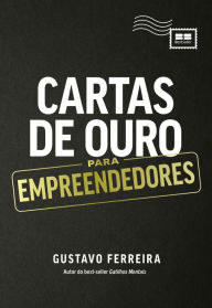 Title: Cartas de Ouro para Empreendedores, Author: Gustavo Ferreira