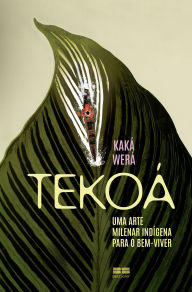 Title: Tekoá: Uma arte milenar indígena para o bem-viver, Author: Kaká Werá