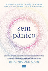 Title: Sem pânico: A nova solução holística para dar um fim definitivo à ansiedade, Author: Nicole Cain