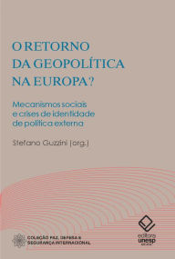 Title: O retorno da geopolítica na Europa: Mecanismos sociais e crises de identidade de política externa, Author: Stefano Guzzini
