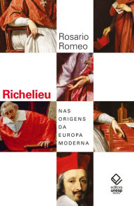 Title: Richelieu: Nas origens da Europa moderna, Author: Rosario Romeo