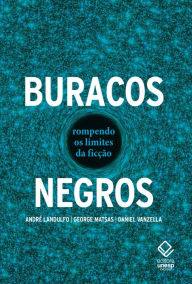 Title: Buracos negros: Rompendo os limites da ficção, Author: André]; [AUTHOR Landulfo