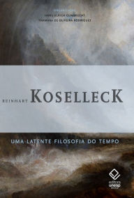 Title: Uma latente filosofia do tempo, Author: Reinhart Koselleck