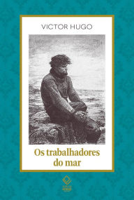 Title: Os trabalhadores do mar, Author: Victor Hugo