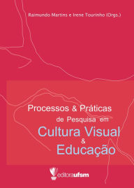 Title: Processos e Práticas de Pesquisa em Cultura Visual e Educação, Author: Raimundo Martins