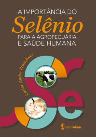 Title: A importância do selênio para a agropecuária e saúde humana, Author: Carlos André Prauchner