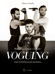 Title: Memória, corpo e cidade: voguing como resistência pós-moderna, Author: Roney Gusmão