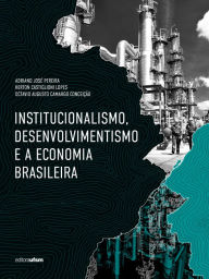 Title: Institucionalismo, desenvolvimentismo e a economia brasileira, Author: Adriano José Pereira