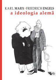 Title: A ideologia alemã: Crítica da mais recente filosofia alemã em seus representantes Feuerbach, B. Bauer e Stirner, e do socialismo alemão em seus diferentes profetas, Author: Karl Marx