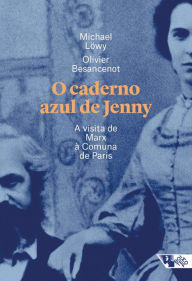 Title: O caderno azul de Jenny: A visita de Marx à Comuna de Paris, Author: Michael Löwy