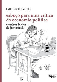 Title: Esboço para uma crítica da economia política: E outros textos de juventude, Author: Friedrich Engels