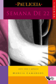 Title: Semana de 22: Entre vaias e aplausos, Author: Marcia Camargos