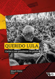 Title: Querido Lula: Cartas a um presidente na prisão, Author: Maud Chirio