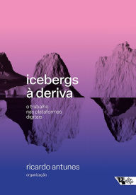 Title: Icebergs à deriva: O trabalho nas plataformas digitais, Author: Alexandre Arias