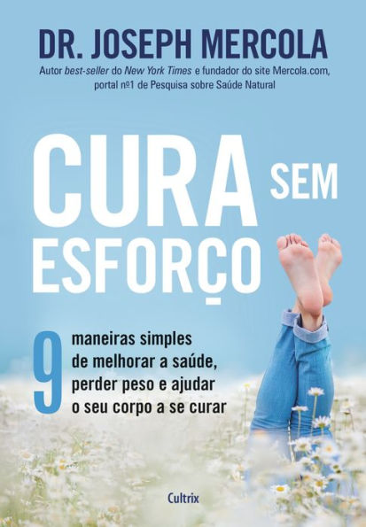 Cura sem esforço: 9 maneiras simples de melhorar a saúde, perder peso e ajudar o seu corpo a se curar