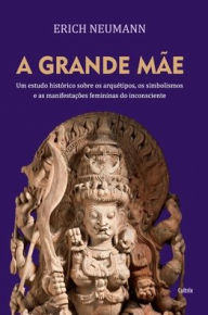 Title: Grande mãe (A), Author: Erich Neumann