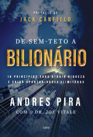 Title: De sem-teto a bilionário: 18 princípios para atrair riqueza e criar oportunidades ilimitadas, Author: Andres Pira