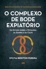 Title: O complexo do bode expiatório, Author: Sylvia Brinton Perera