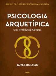 Title: Psicologia arquetípica: Uma introdução concisa, Author: James Hillman