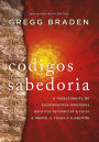 Os códigos de sabedoria: A redescoberta de ensinamentos milenares para nos reconectar e curar a mente, o corpo e o espírito