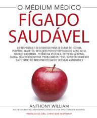 Title: Fï¿½gado saudï¿½vel: As respostas e os segredos para se curar de eczema, psorï¿½ase, diabetes, infecï¿½ï¿½es por estreptococos, acne, gota, inchaï¿½o abdominal, pedras na vesï¿½cula, estressa adrenal, fadiga, fï¿½gado gorduroso, problemas de peso, etc, Author: Anthony William