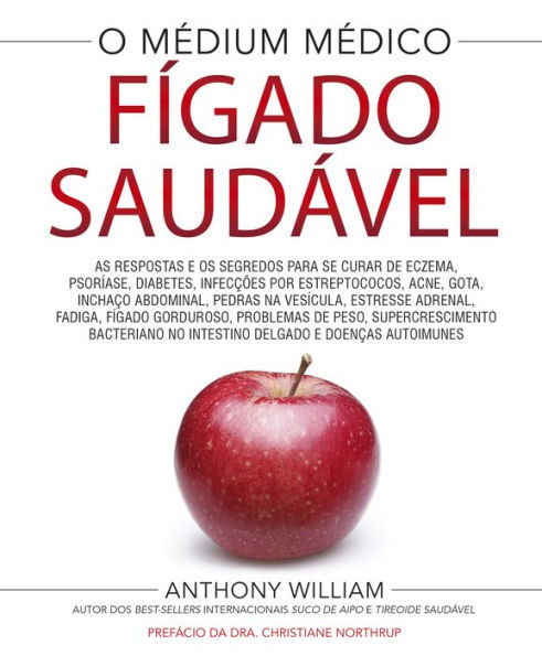 Fígado saudável: As respostas e os segredos para se curar de eczema, psoríase, diabetes, infecções por estreptococos, acne, gota, inchaço abdominal, pedras na vesícula, estressa adrenal, fadiga, fígado gorduroso, problemas de peso, etc