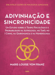 Title: Adivinhação e sincronicidade: Um estudo sobre o tempo psicológico e probabilidade na astrologia, no tarô, no Iching, na quiromancia e na numerologia, Author: Marie-Louise Von Franz